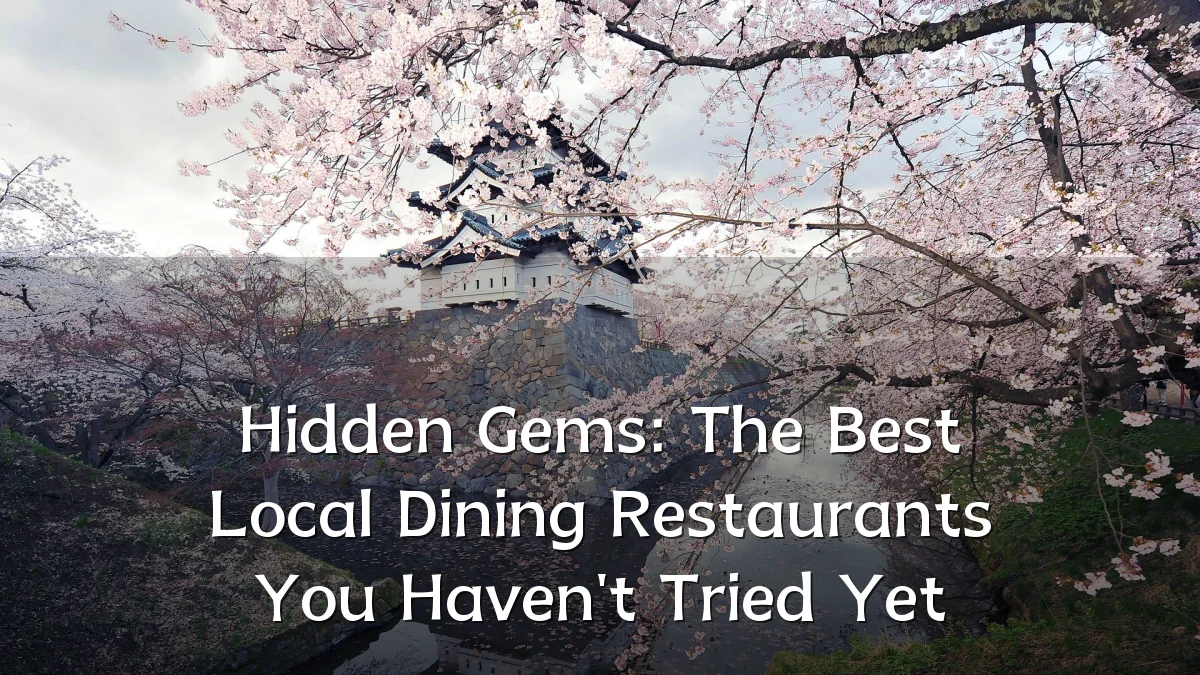 Hidden Gems: The Best Local Dining Restaurants You Haven't Tried Yet