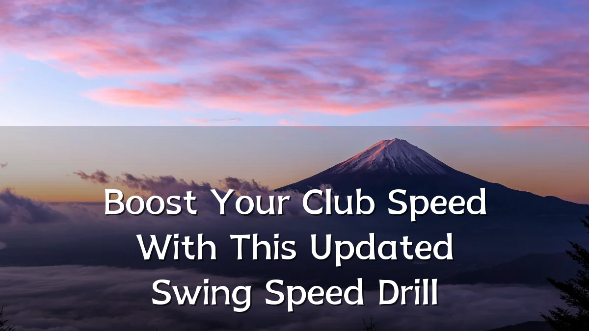 Boost Your Club Speed With This Updated Swing Speed Drill