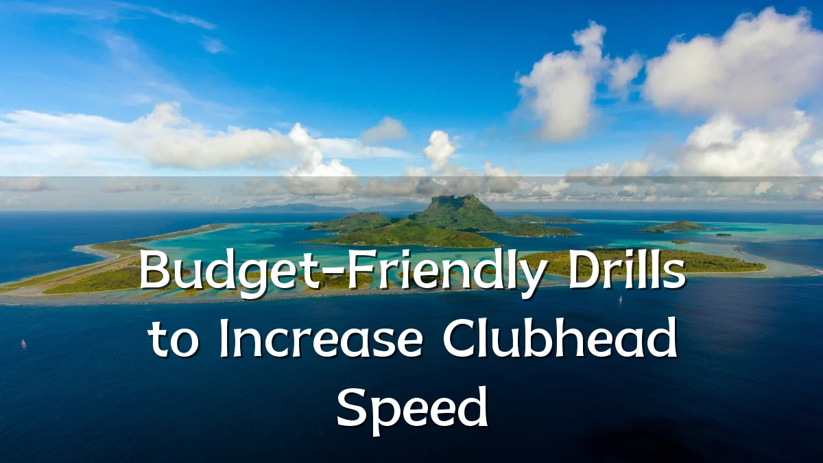 Budget-Friendly Drills to Increase Clubhead Speed