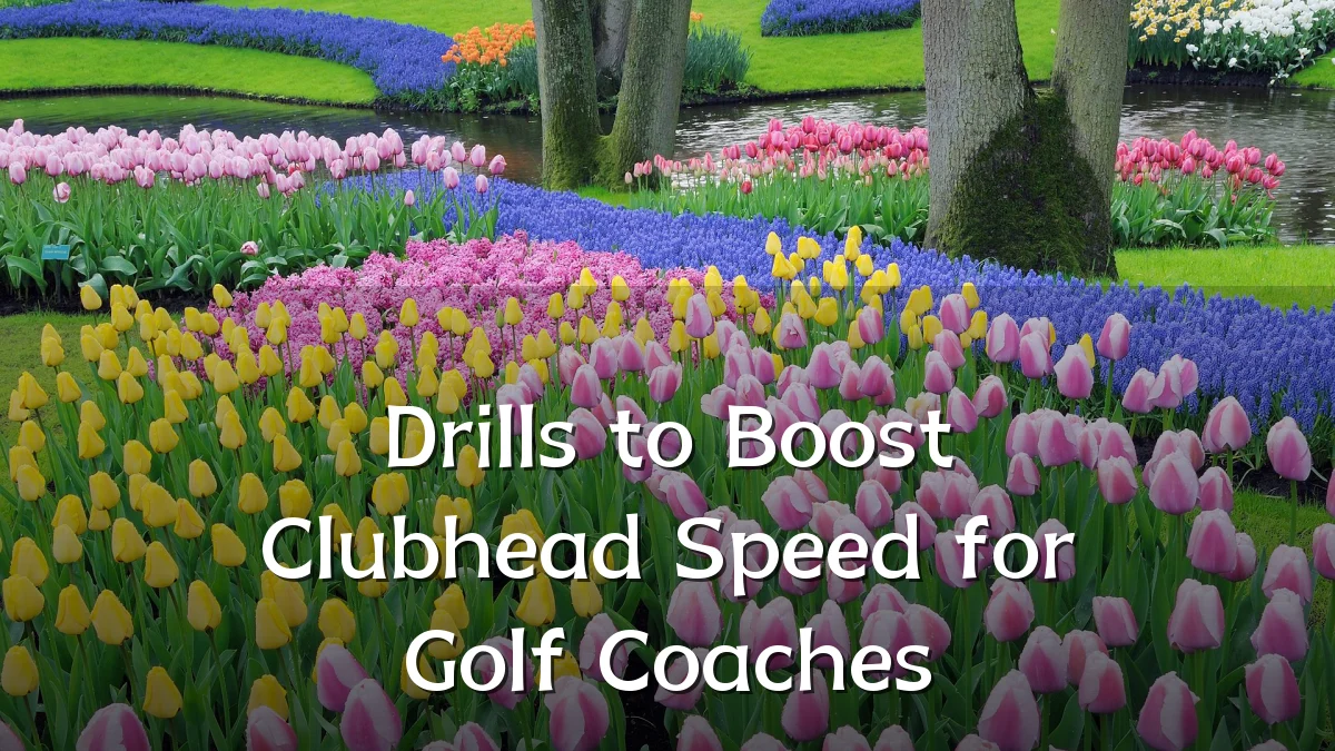 Drills to Boost Clubhead Speed for Golf Coaches