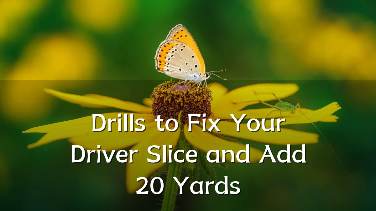 Drills to Fix Your Driver Slice and Add 20 Yards