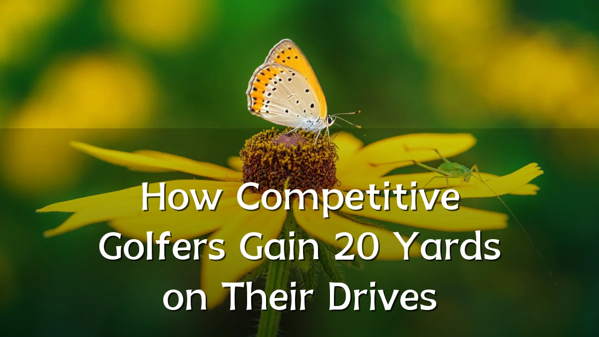 How Competitive Golfers Gain 20 Yards on Their Drives