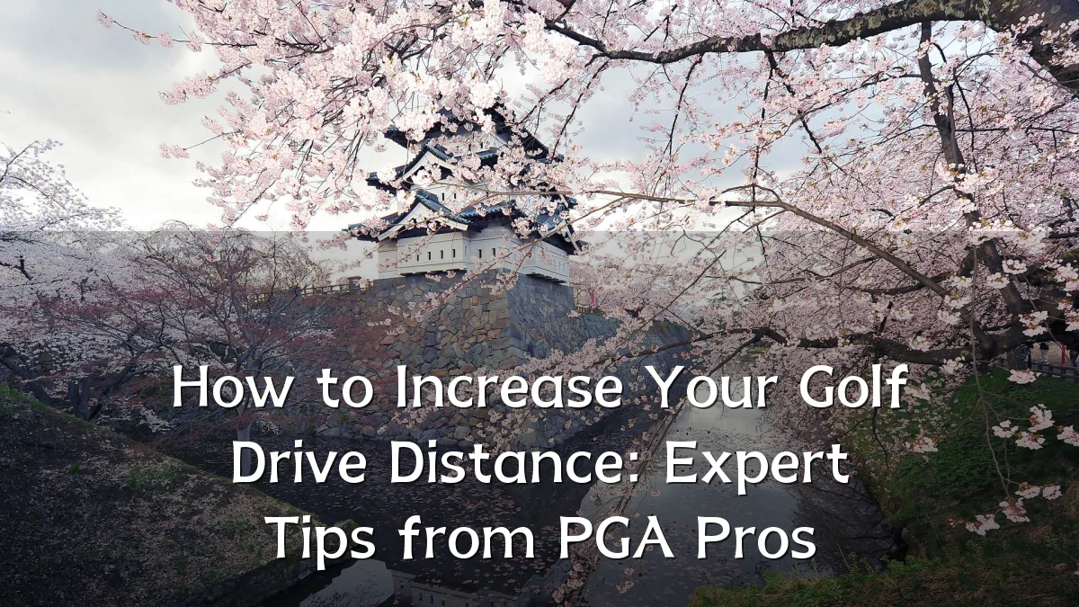 How to Increase Your Golf Drive Distance: Expert Tips from PGA Pros