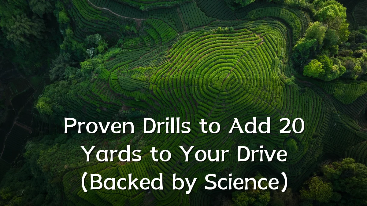 Proven Drills to Add 20 Yards to Your Drive (Backed by Science)