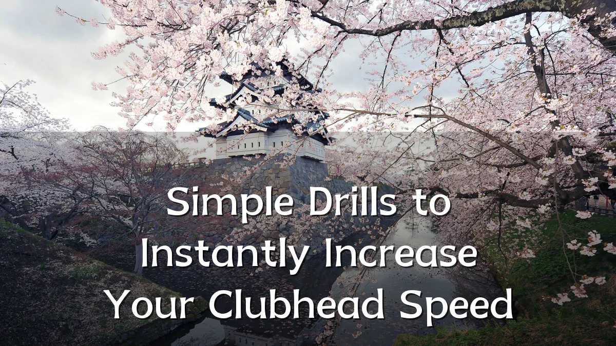Simple Drills to Instantly Increase Your Clubhead Speed