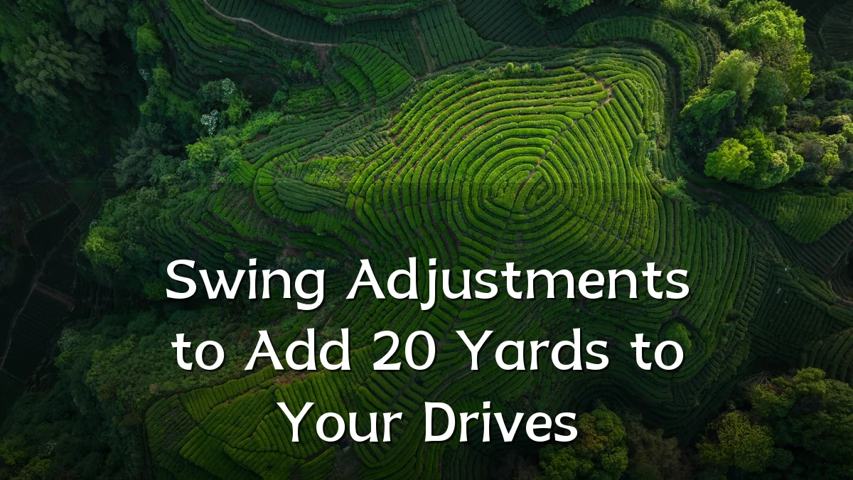 Swing Adjustments to Add 20 Yards to Your Drives