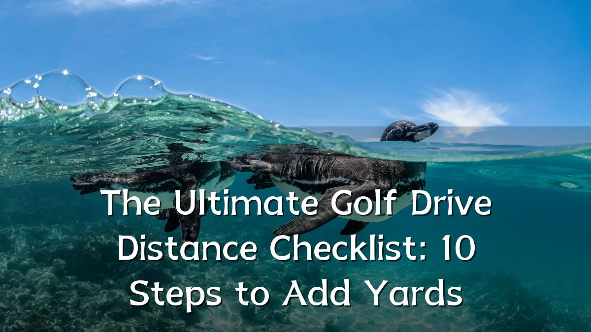 The Ultimate Golf Drive Distance Checklist: 10 Steps to Add Yards