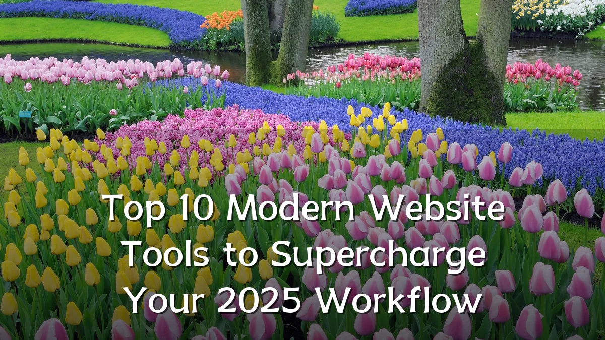 Top 10 Modern Website Tools to Supercharge Your 2025 Workflow