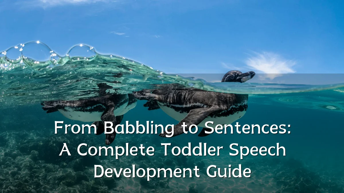 From Babbling to Sentences: A Complete Toddler Speech Development Guide