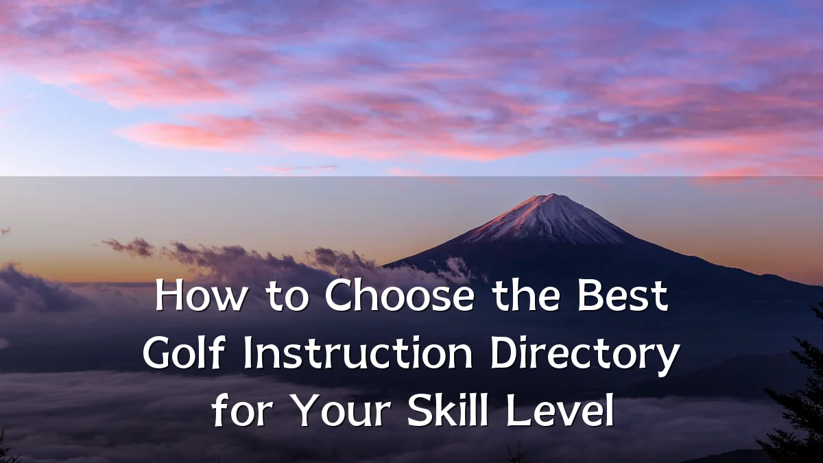 How to Choose the Best Golf Instruction Directory for Your Skill Level