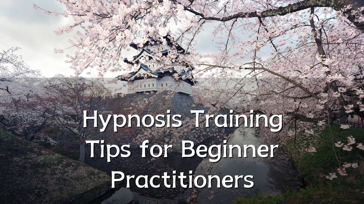 Hypnosis Training Tips for Beginner Practitioners