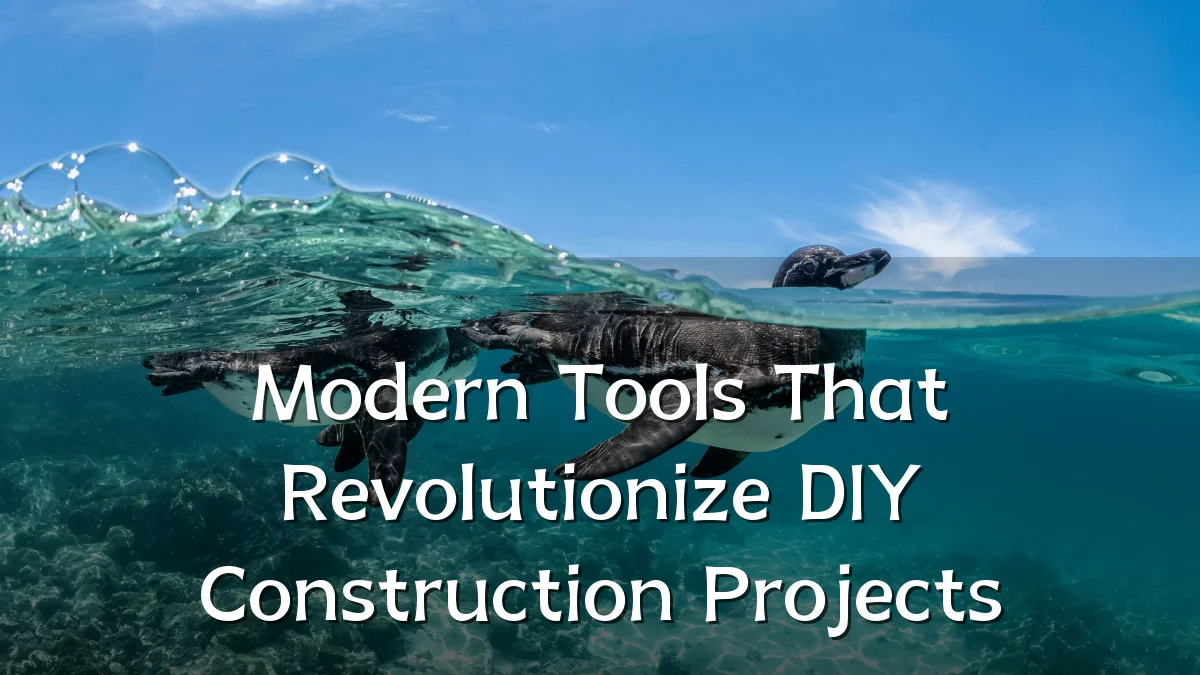 Modern Tools That Revolutionize DIY Construction Projects