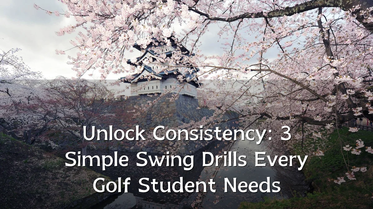 Unlock Consistency: 3 Simple Swing Drills Every Golf Student Needs