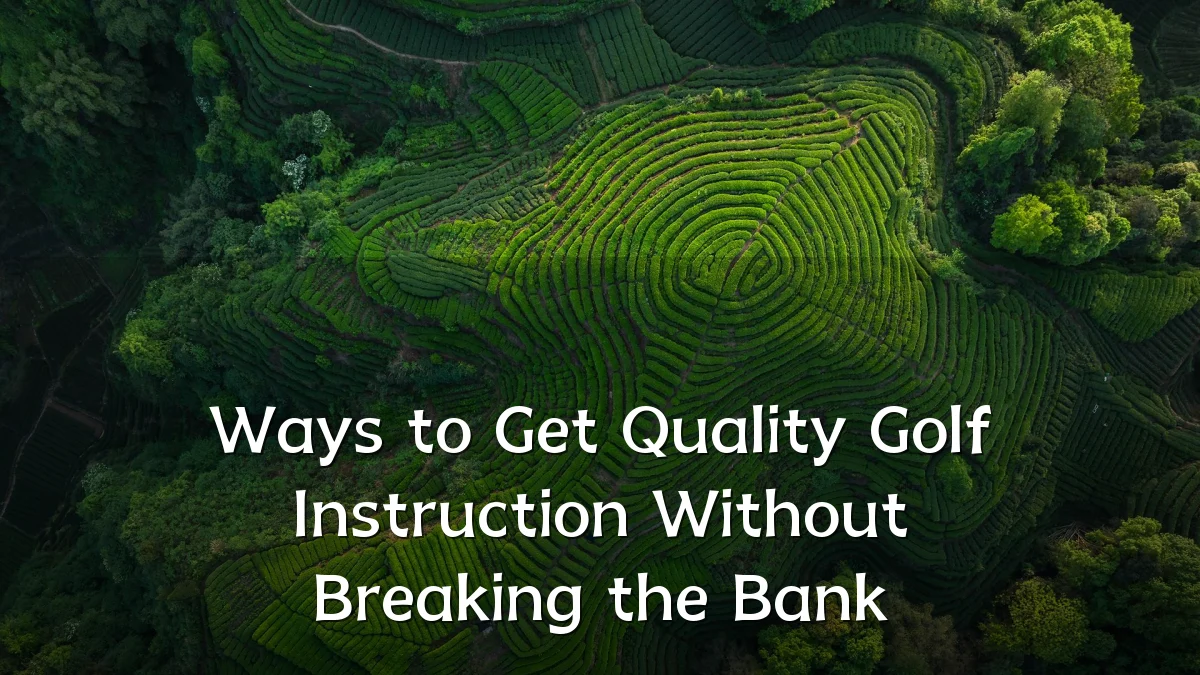 Ways to Get Quality Golf Instruction Without Breaking the Bank