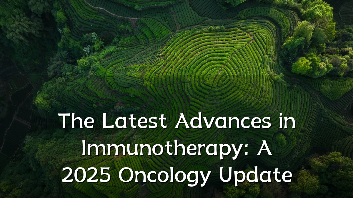 The Latest Advances in Immunotherapy: A 2025 Oncology Update
