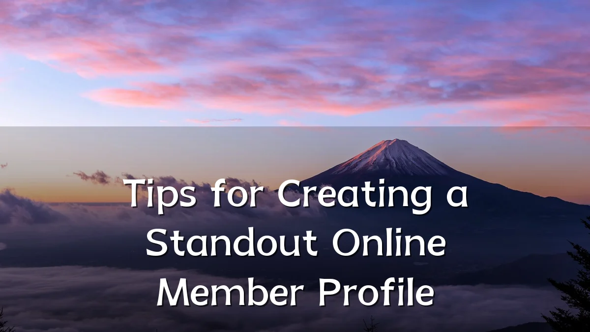 Tips for Creating a Standout Online Member Profile