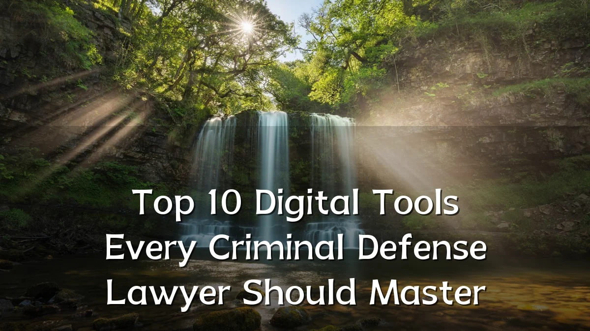 Top 10 Digital Tools Every Criminal Defense Lawyer Should Master