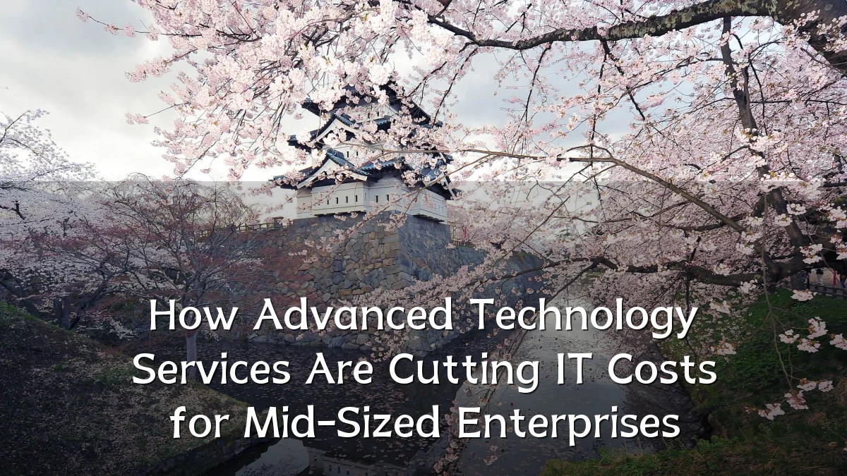 How Advanced Technology Services Are Cutting IT Costs for Mid-Sized Enterprises