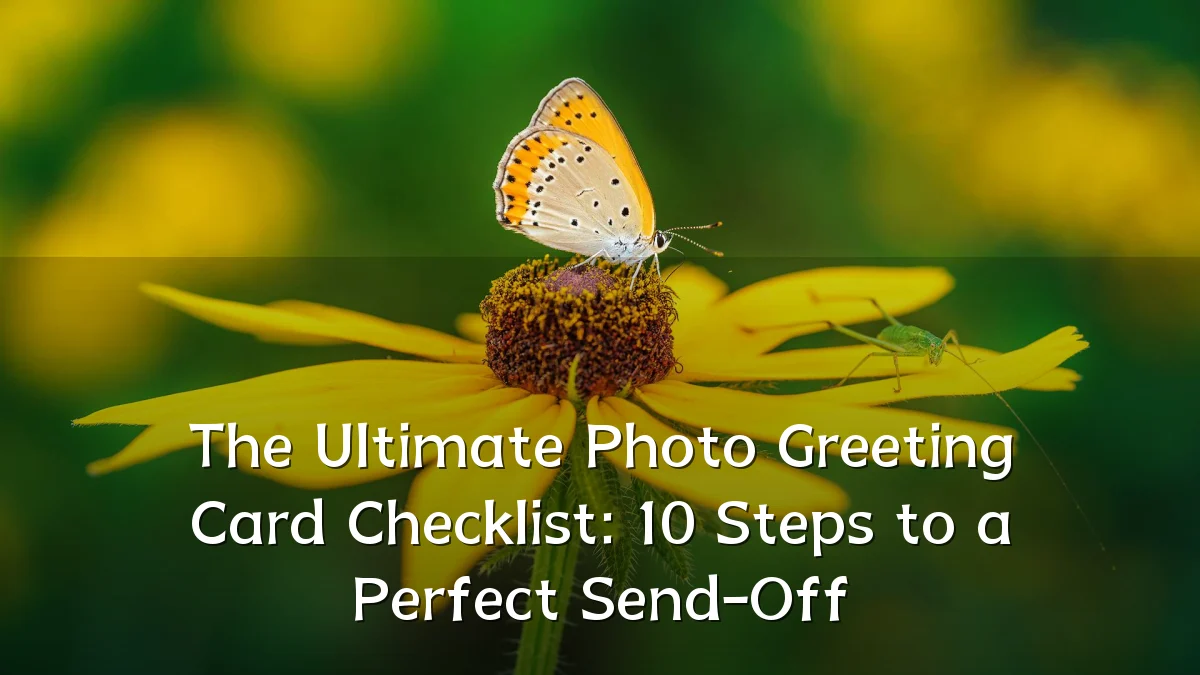 The Ultimate Photo Greeting Card Checklist: 10 Steps to a Perfect Send-Off